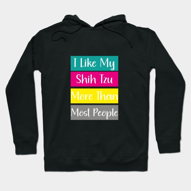 I Like My Shih Tzu More Than Most People Hoodie by WoodShop93